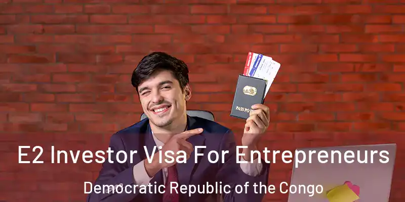  E2 Investor Visa For Entrepreneurs Democratic Republic of the Congo