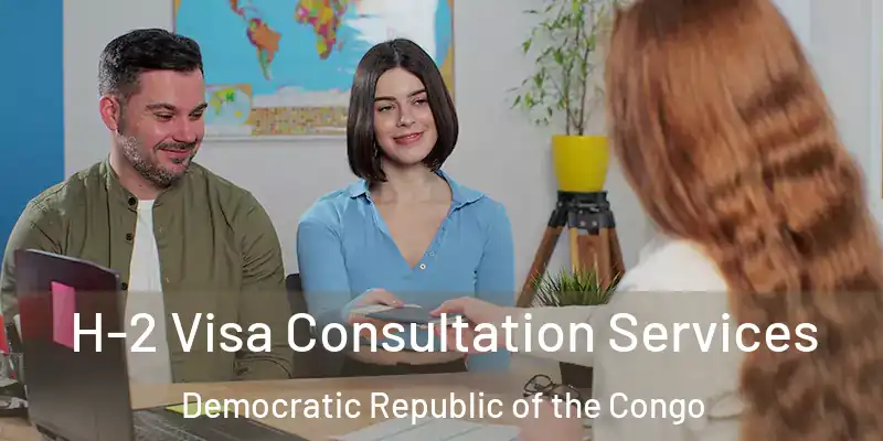  H-2 Visa Consultation Services Democratic Republic of the Congo