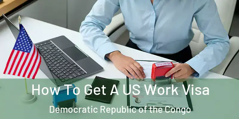  How To Get A US Work Visa Democratic Republic of the Congo